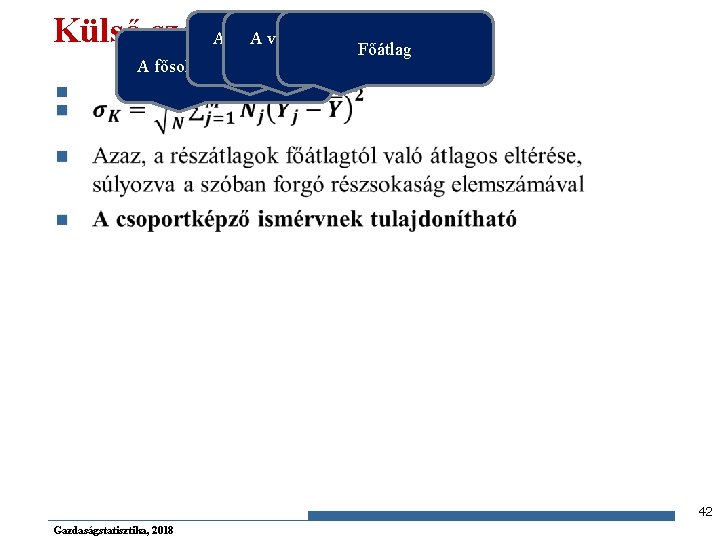 Külső szórás A vizsgált részsokaság Főátlag elemszáma részátlaga A fősokaság elemszáma n 42 Gazdaságstatisztika,