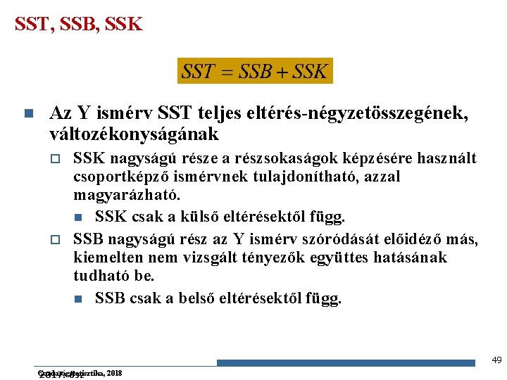 SST, SSB, SSK n Az Y ismérv SST teljes eltérés-négyzetösszegének, változékonyságának o o SSK