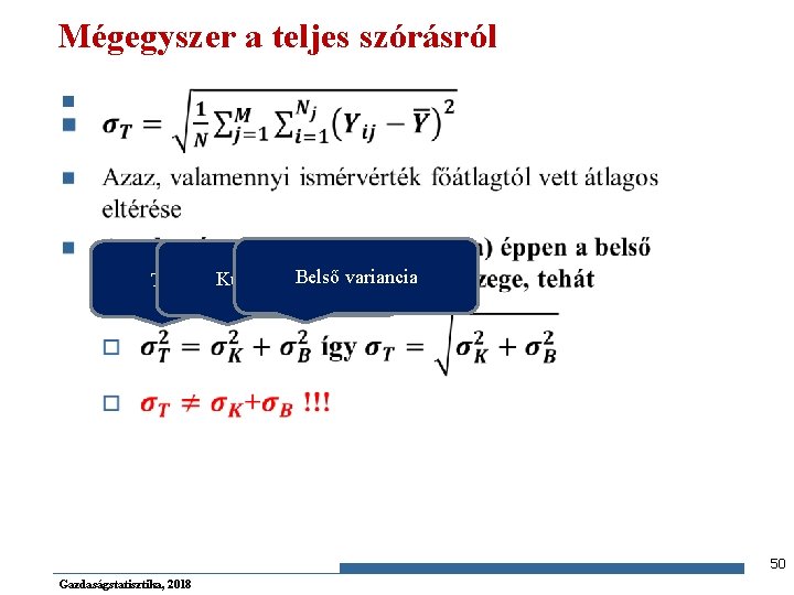 Mégegyszer a teljes szórásról n Belső variancia Külső variancia Teljes variancia 50 Gazdaságstatisztika, 2018