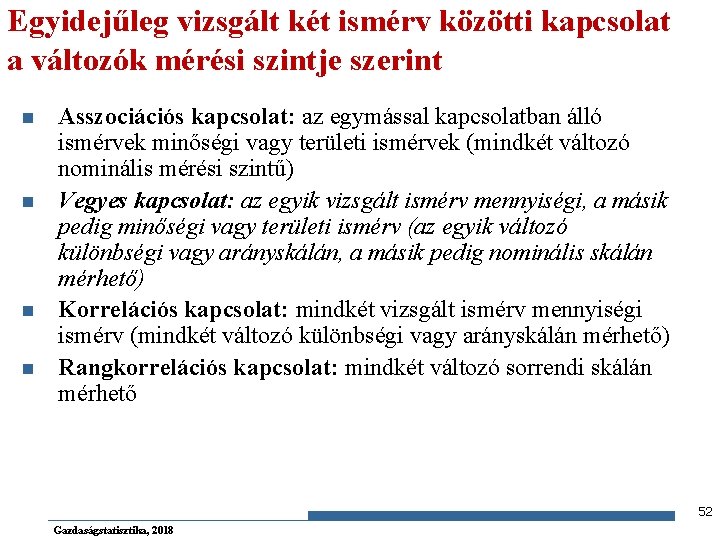 Egyidejűleg vizsgált két ismérv közötti kapcsolat a változók mérési szintje szerint n n Asszociációs