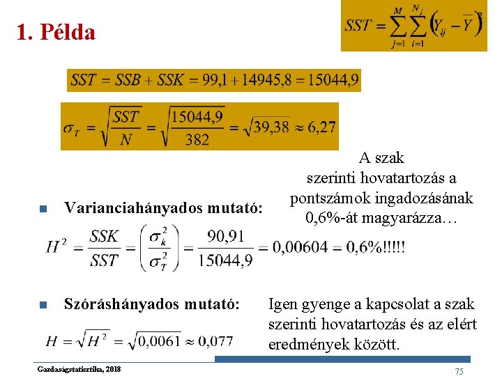 1. Példa n Varianciahányados mutató: n Szóráshányados mutató: Gazdaságstatisztika, 2018 A szak szerinti hovatartozás