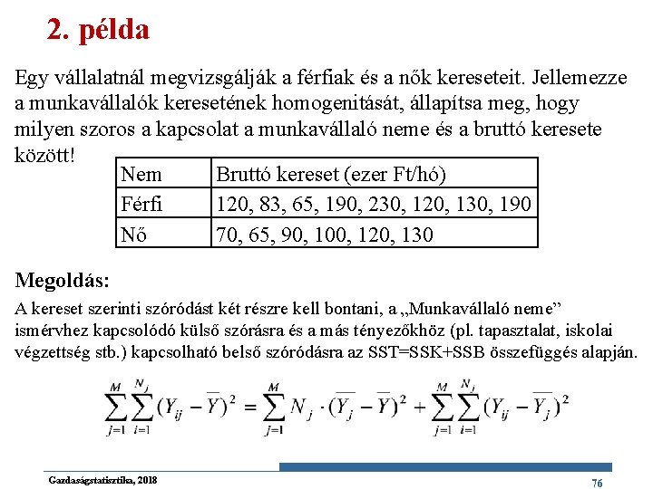 2. példa Egy vállalatnál megvizsgálják a férfiak és a nők kereseteit. Jellemezze a munkavállalók