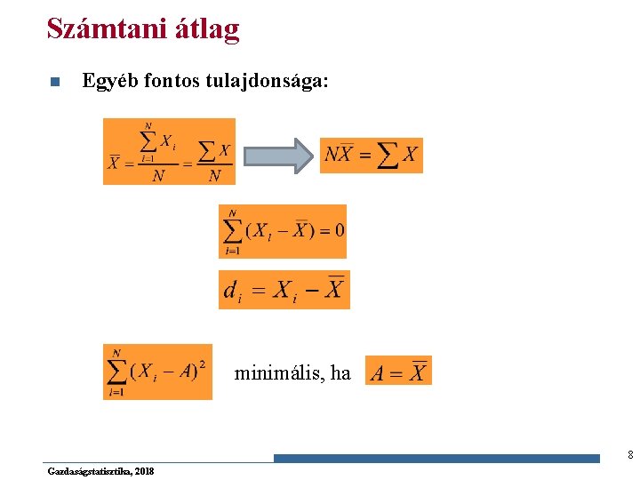 Számtani átlag n Egyéb fontos tulajdonsága: minimális, ha 8 Gazdaságstatisztika, 2018 