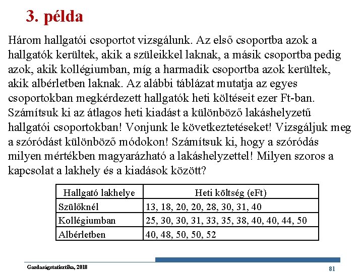 3. példa Három hallgatói csoportot vizsgálunk. Az első csoportba azok a hallgatók kerültek, akik