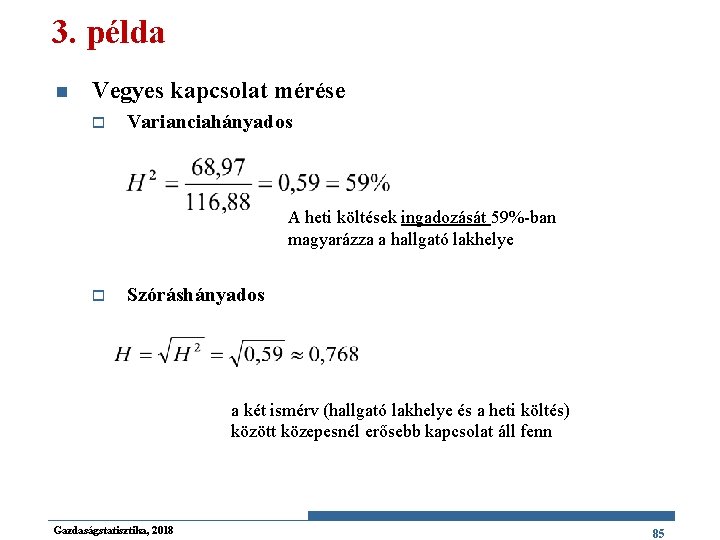 3. példa n Vegyes kapcsolat mérése o Varianciahányados A heti költések ingadozását 59%-ban magyarázza