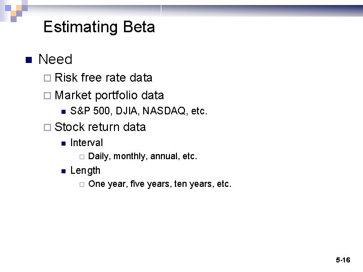 Estimating Beta n Need ¨ Risk free rate data ¨ Market portfolio data n