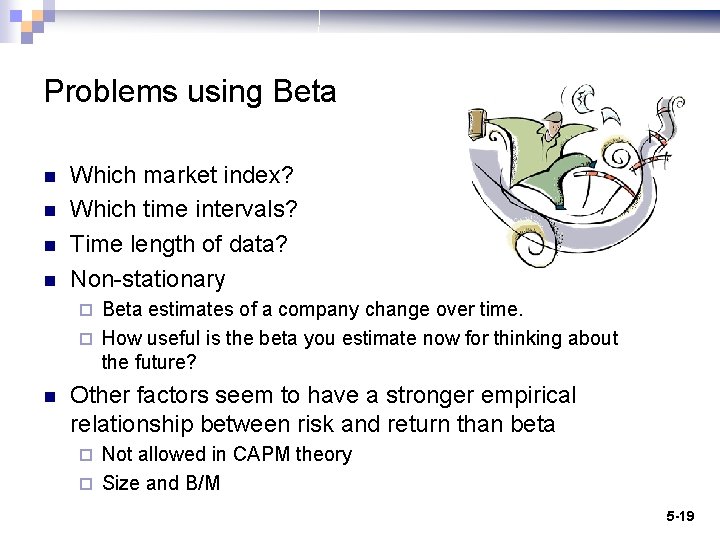 Problems using Beta n n Which market index? Which time intervals? Time length of
