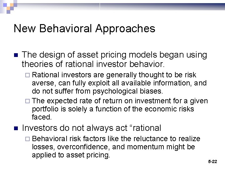 New Behavioral Approaches n The design of asset pricing models began using theories of