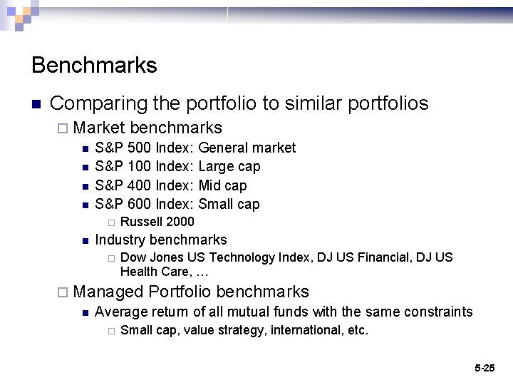 Benchmarks n Comparing the portfolio to similar portfolios ¨ Market benchmarks n S&P 500