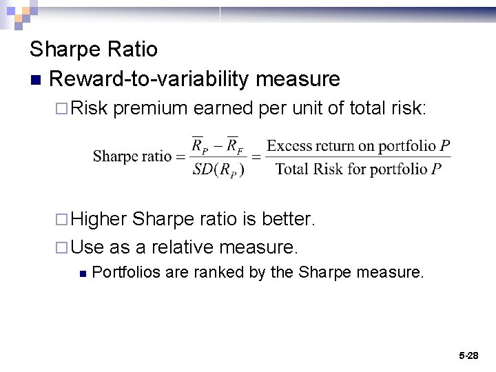 Sharpe Ratio n Reward-to-variability measure ¨ Risk premium earned per unit of total risk: