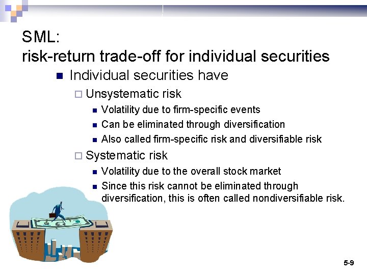 SML: risk-return trade-off for individual securities n Individual securities have ¨ Unsystematic n n