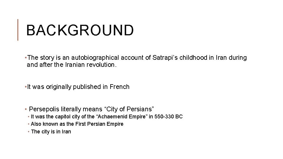 BACKGROUND • The story is an autobiographical account of Satrapi’s childhood in Iran during