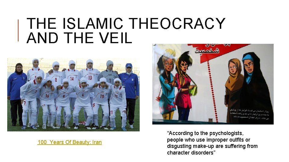 THE ISLAMIC THEOCRACY AND THE VEIL 100 Years Of Beauty: Iran “According to the