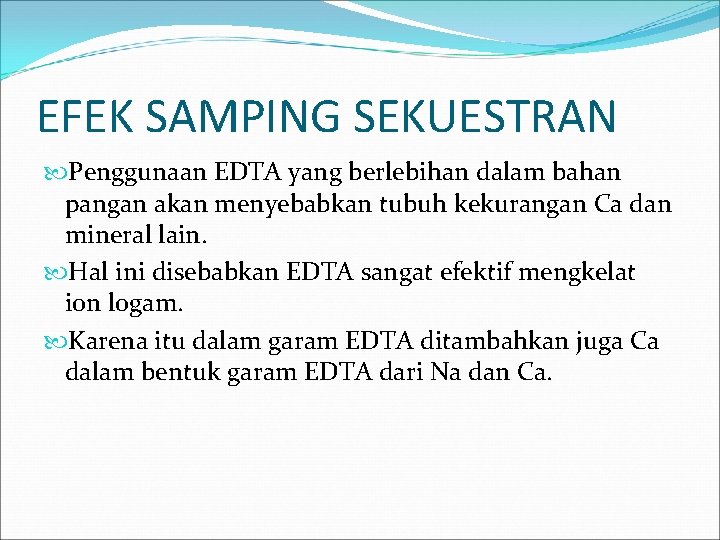 EFEK SAMPING SEKUESTRAN Penggunaan EDTA yang berlebihan dalam bahan pangan akan menyebabkan tubuh kekurangan