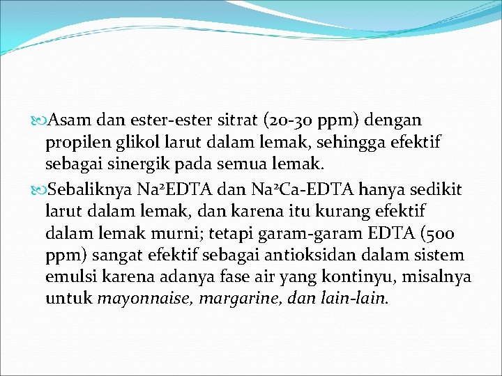  Asam dan ester-ester sitrat (20 -30 ppm) dengan propilen glikol larut dalam lemak,