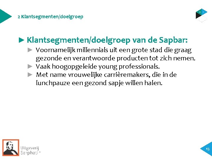 2 Klantsegmenten/doelgroep ► Klantsegmenten/doelgroep van de Sapbar: ► Voornamelijk millennials uit een grote stad