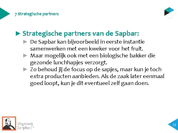 7 Strategische partners ► Strategische partners van de Sapbar: ► De Sapbar kan bijvoorbeeld