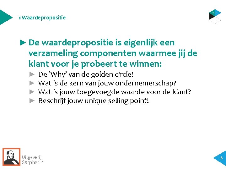 1 Waardepropositie ► De waardepropositie is eigenlijk een verzameling componenten waarmee jij de klant