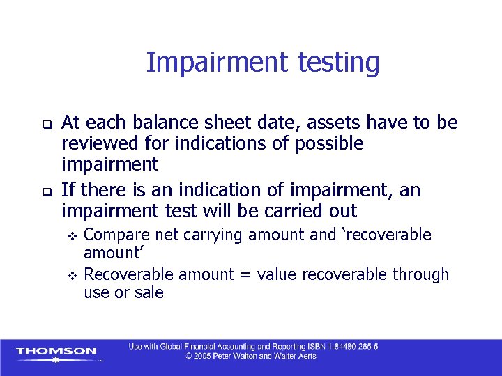 Impairment testing q q At each balance sheet date, assets have to be reviewed