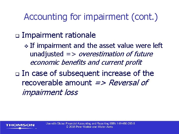 Accounting for impairment (cont. ) q Impairment rationale v If impairment and the asset