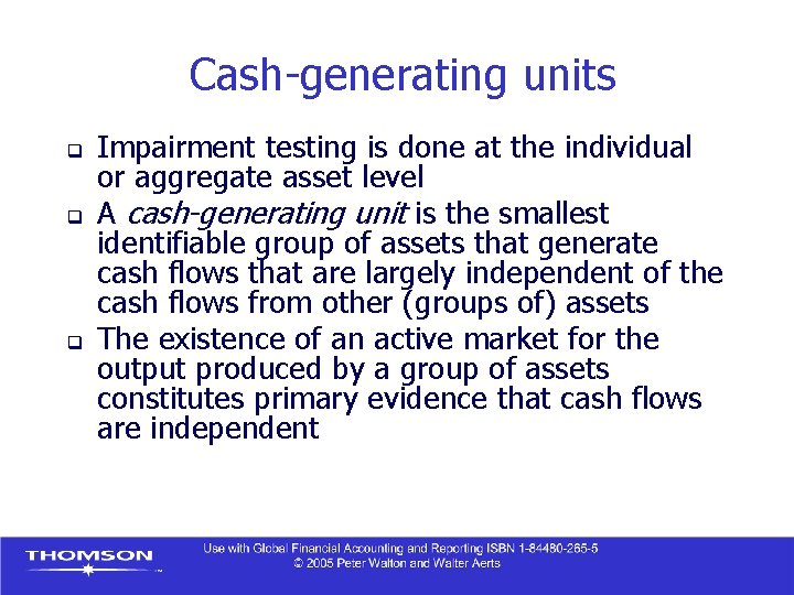 Cash-generating units q q q Impairment testing is done at the individual or aggregate
