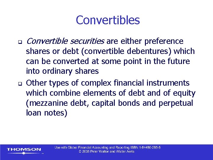 Convertibles q q Convertible securities are either preference shares or debt (convertible debentures) which