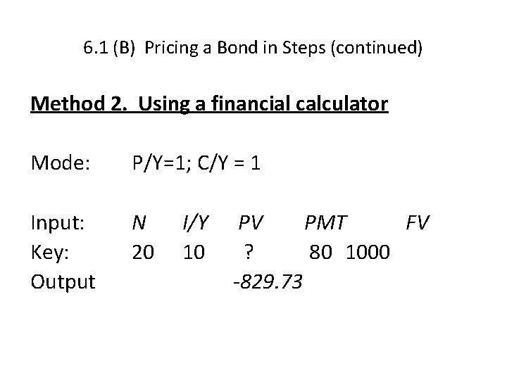 6. 1 (B) Pricing a Bond in Steps (continued) Method 2. Using a financial