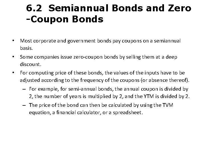 6. 2 Semiannual Bonds and Zero -Coupon Bonds • Most corporate and government bonds