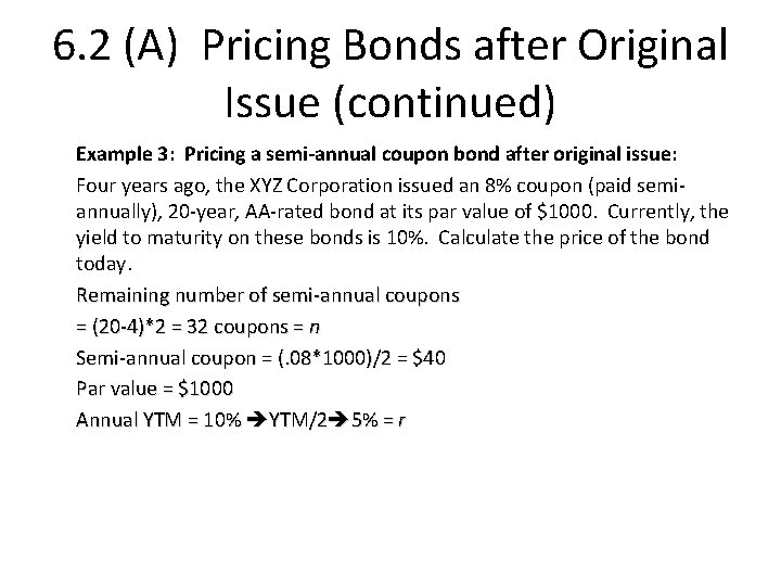 6. 2 (A) Pricing Bonds after Original Issue (continued) Example 3: Pricing a semi-annual