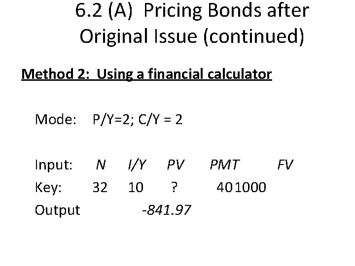 6. 2 (A) Pricing Bonds after Original Issue (continued) Method 2: Using a financial