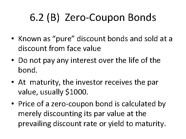 6. 2 (B) Zero-Coupon Bonds • Known as “pure” discount bonds and sold at