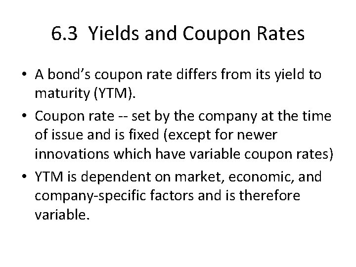 6. 3 Yields and Coupon Rates • A bond’s coupon rate differs from its