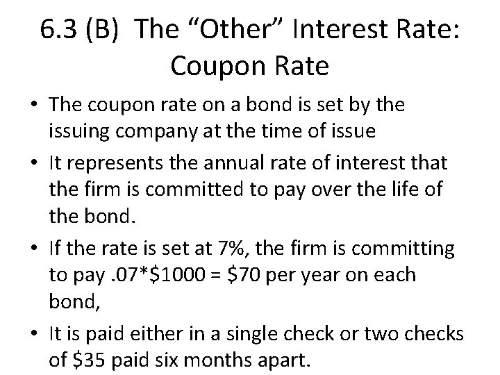 6. 3 (B) The “Other” Interest Rate: Coupon Rate • The coupon rate on