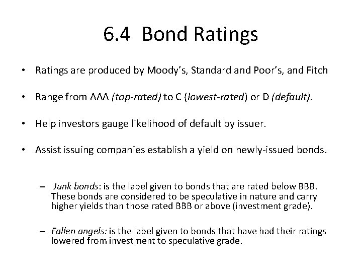 6. 4 Bond Ratings • Ratings are produced by Moody’s, Standard and Poor’s, and