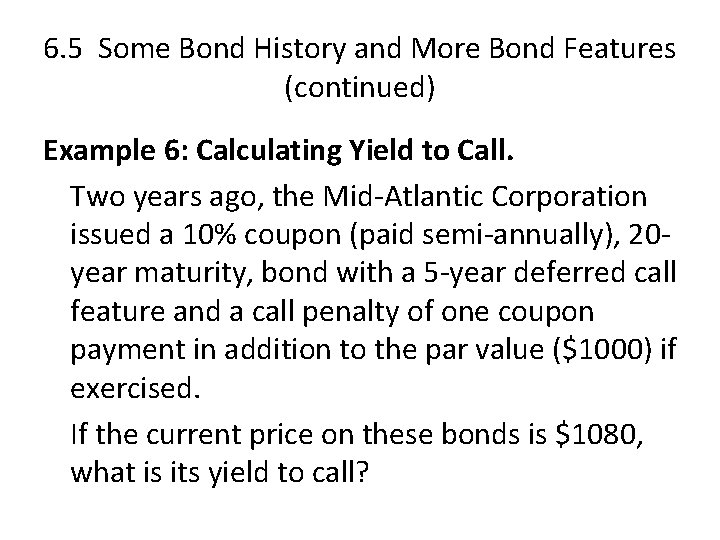 6. 5 Some Bond History and More Bond Features (continued) Example 6: Calculating Yield