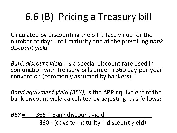 6. 6 (B) Pricing a Treasury bill Calculated by discounting the bill’s face value