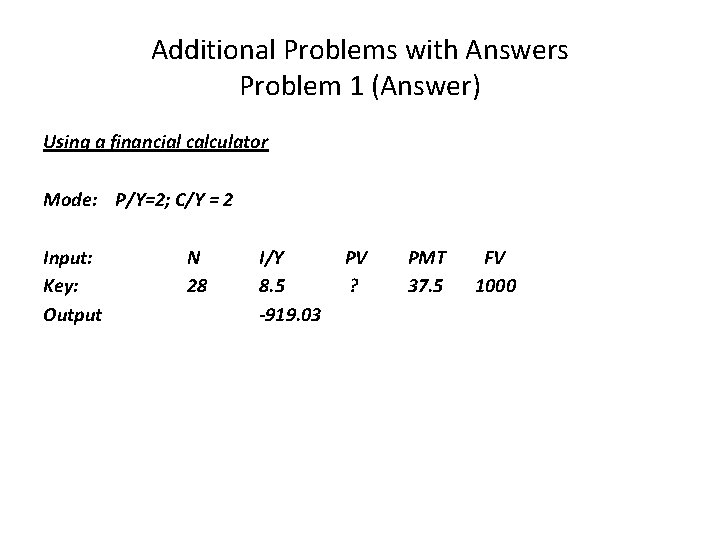 Additional Problems with Answers Problem 1 (Answer) Using a financial calculator Mode: P/Y=2; C/Y