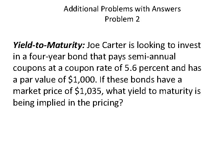 Additional Problems with Answers Problem 2 Yield-to-Maturity: Joe Carter is looking to invest in