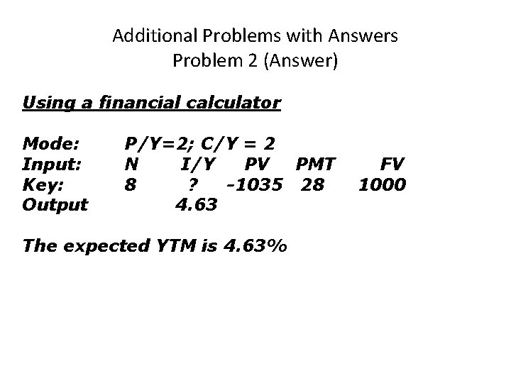 Additional Problems with Answers Problem 2 (Answer) Using a financial calculator Mode: Input: Key: