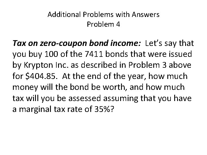 Additional Problems with Answers Problem 4 Tax on zero-coupon bond income: Let’s say that