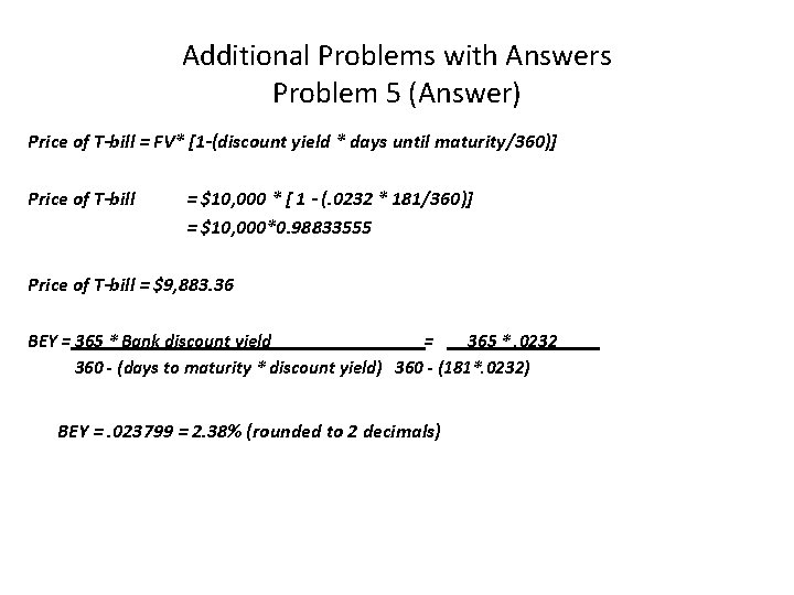 Additional Problems with Answers Problem 5 (Answer) Price of T-bill = FV* [1 -(discount