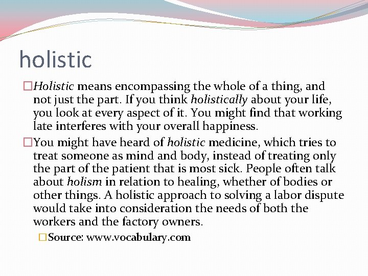 holistic �Holistic means encompassing the whole of a thing, and not just the part.