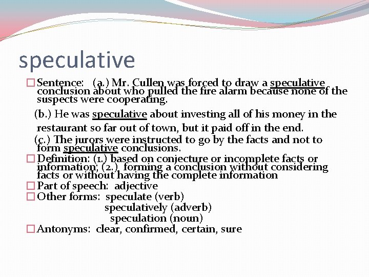 speculative � Sentence: (a. ) Mr. Cullen was forced to draw a speculative conclusion