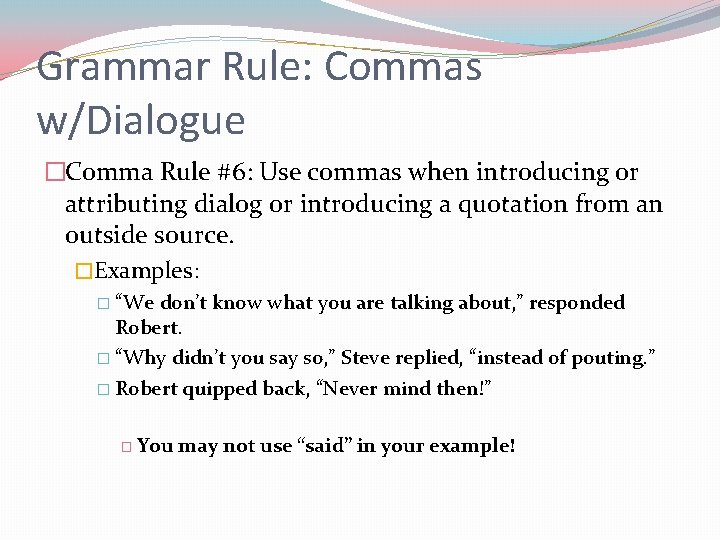 Grammar Rule: Commas w/Dialogue �Comma Rule #6: Use commas when introducing or attributing dialog