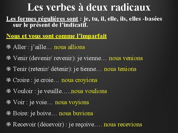 Les verbes à deux radicaux Les formes régulières sont : je, tu, il, elle,