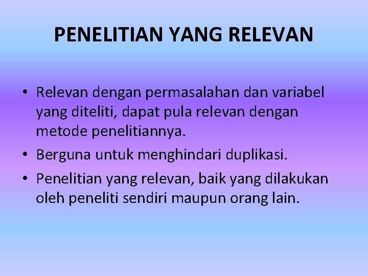 PENELITIAN YANG RELEVAN • Relevan dengan permasalahan dan variabel yang diteliti, dapat pula relevan