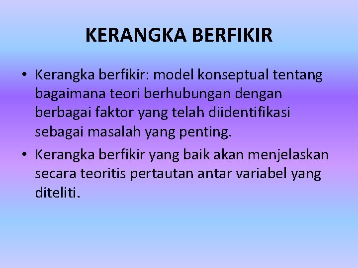 KERANGKA BERFIKIR • Kerangka berfikir: model konseptual tentang bagaimana teori berhubungan dengan berbagai faktor