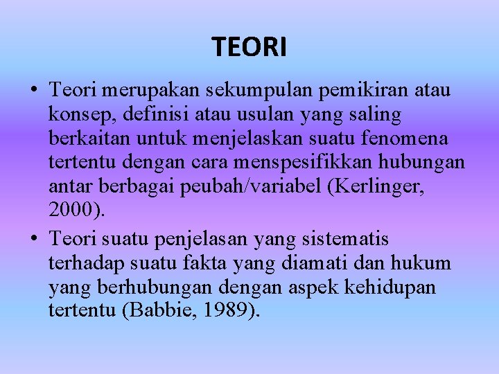 TEORI • Teori merupakan sekumpulan pemikiran atau konsep, definisi atau usulan yang saling berkaitan