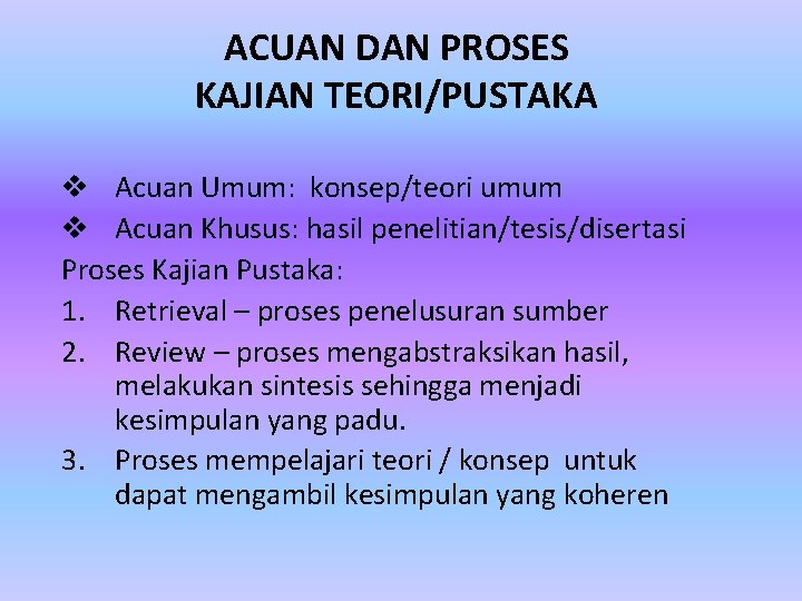 ACUAN DAN PROSES KAJIAN TEORI/PUSTAKA v Acuan Umum: konsep/teori umum v Acuan Khusus: hasil