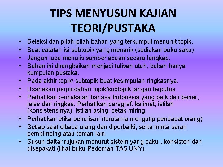 TIPS MENYUSUN KAJIAN TEORI/PUSTAKA • • • Seleksi dan pilah-pilah bahan yang terkumpul menurut